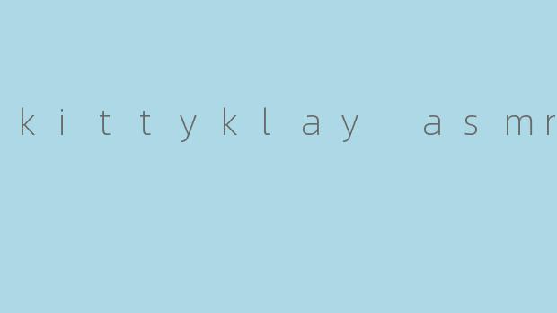 kittyklay asmr